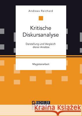 Kritische Diskursanalyse: Darstellung und Vergleich dreier Ansätze Reichard, Andreas 9783958204850 Bachelor + Master Publishing - książka