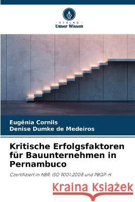 Kritische Erfolgsfaktoren fur Bauunternehmen in Pernambuco Eugenia Cornils Denise Dumke de Medeiros  9786205784198 Verlag Unser Wissen - książka