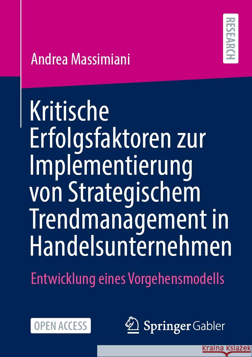 Kritische Erfolgsfaktoren Zur Implementierung Von Strategischem Trendmanagement in Handelsunternehmen: Entwicklung Eines Vorgehensmodells Andrea Massimiani 9783658464110 Springer Gabler - książka