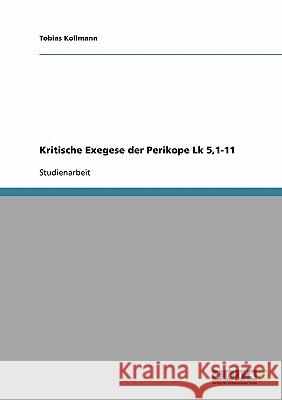 Kritische Exegese der Perikope Lk 5,1-11 Tobias Kollmann 9783640401840 Grin Verlag - książka