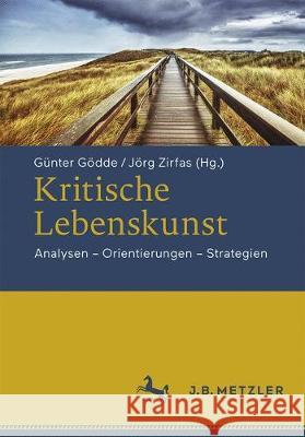 Kritische Lebenskunst: Analysen - Orientierungen - Strategien Gödde, Günter 9783476046437 J.B. Metzler - książka