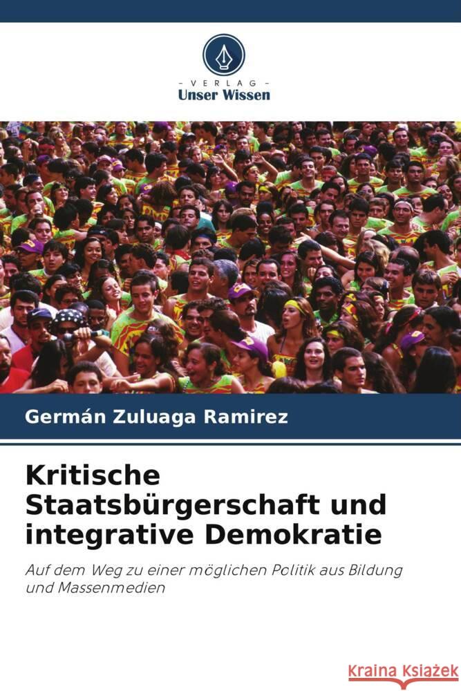 Kritische Staatsbürgerschaft und integrative Demokratie Zuluaga Ramirez, Germán 9786206458838 Verlag Unser Wissen - książka