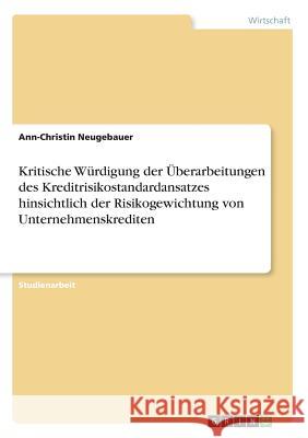 Kritische Würdigung der Überarbeitungen des Kreditrisikostandardansatzes hinsichtlich der Risikogewichtung von Unternehmenskrediten Ann-Christin Neugebauer 9783668784178 Grin Verlag - książka