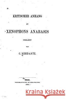 Kritischer Anhand zu Xenophons Anabasis Rehdantz, Carl Otto Albert 9781534921030 Createspace Independent Publishing Platform - książka