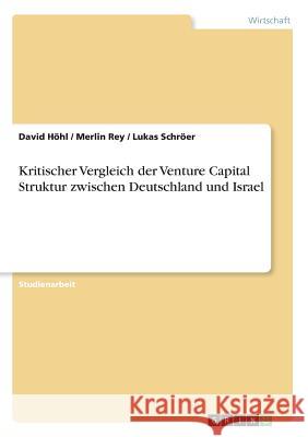 Kritischer Vergleich der Venture Capital Struktur zwischen Deutschland und Israel David Hohl Merlin Rey Lukas Schroer 9783668617520 Grin Verlag - książka