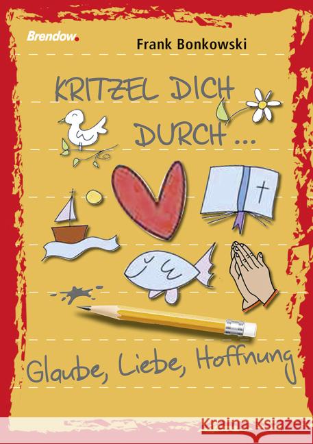 Kritzel dich durch . . . Glaube, Liebe, Hoffnung : Notizblock Bonkowski, Frank 9783865067371 Brendow - książka