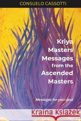 Kriya Masters: messages from the Ascended Masters: Messages for your soul Cassotti Bs, Consuelo 9781492737193 Createspace - książka