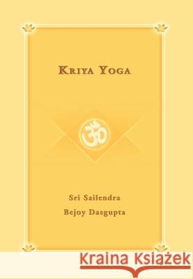 Kriya Yoga Sri Sailendra Bejoy Dasqupta 9780595677948 iUniverse - książka