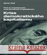 Krize demokratického kapitalismu Martin Wolf 9788072606085 Prostor - książka