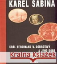 Král Ferdinand V. Dobrotivý Karel Sabina 9788020022547 Academia - książka