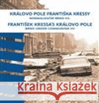 Královo Pole Františka Kressy. Normalizační Brno VII. František Kressa 9788070285336  - książka