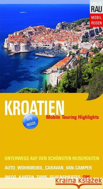 Kroatien : Mobile Touring Highlights. Unterwegs auf den schönsten Reiserouten. Auto, Wohnmobil, Caravan, Van-Camper. Infos, Karten, Tipps, Sehenswertes. GPS inside Rau, Werner 9783926145819 Verlag Rau Mobilreisen - książka