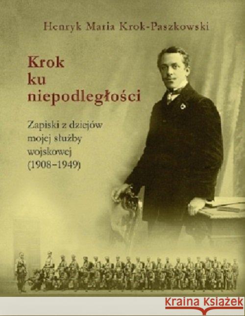 Krok ku niepodległości Krok-Paszkowski Henryk Maria 9788372226501 Antyk Marek Derewiecki - książka