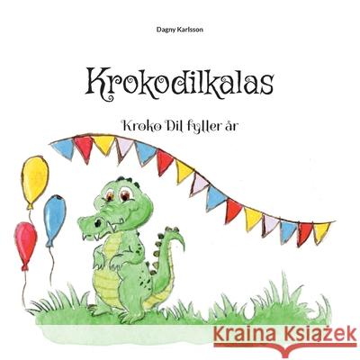 Krokodilkalas: Kroko Dil fyller år Dagny Karlsson 9789179693671 Books on Demand - książka