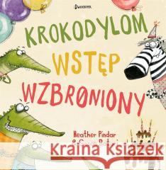 Krokodylom wstęp wzbroniony! Heather Pindar, Susan Batori, Katarzyna Biegańska 9788381414487 Dwukropek - książka