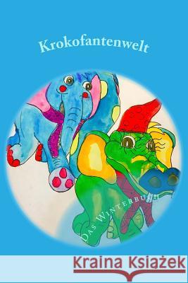 Krokofantenwelt - Das Winterbuch: Ni..Ni im Winterwunderland Lage, Theresia Maria 9781542873000 Createspace Independent Publishing Platform - książka