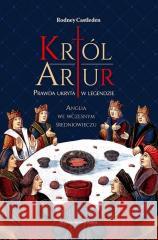 Król Artur Prawda ukryta w legendzie Castleden Rodney 9788367276221 Astra - książka