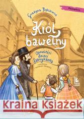 Król bawełny. Opowieści dzieci fabrykanta Grażyna Bąkiewicz, Katarzyna Kołodziej 9788382081633 Literatura - książka