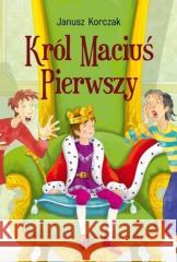 Król Maciuś Pierwszy Janusz Korczak 9788367498401 Ibis/Books - książka