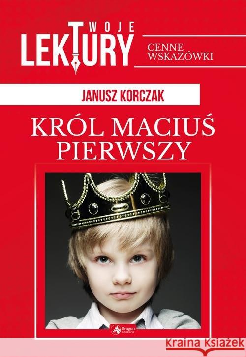 Król Maciuś pierwszy BR Korczak Janusz 9788378879497 Dragon - książka