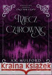 Królestwa Okrith T.2 Miecz Czarownic A.k. Mulford 9788383228433 BeYA - książka