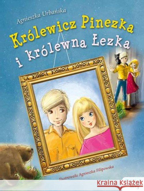 Królewicz Pinezka i królewna Łezka Urbańska Agnieszka 9788379153527 Skrzat - książka
