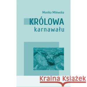 Królowa karnawału Monika Milewska 9788366359949 Instytut Literatury - książka