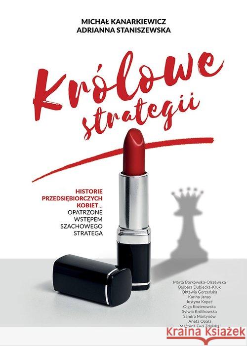 Królowe strategii Kanarkiewicz Michał Staniszewska Adrianna 9788394999834 Szkoła Szachowa Michał Kanarkiewicz - książka