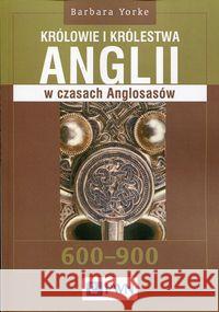 Królowie i królestwa Anglii w czasach Anglosasów Yorke Barbara 9788301182151 Wydawnictwo Naukowe PWN - książka