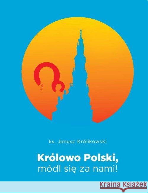 Królowo Polski, módl się za nami Królikowski Janusz 9788375193435 Dehon - książka