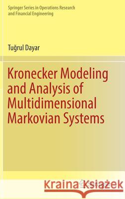 Kronecker Modeling and Analysis of Multidimensional Markovian Systems Tuğrul Dayar 9783319971285 Springer - książka