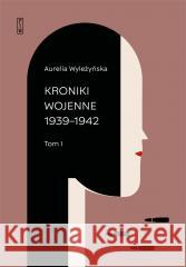Kroniki wojenne T.1 1939-1942, T.2 1943-194 WYLEŻYŃSKA AURELIA 9788381961684 PIW - książka