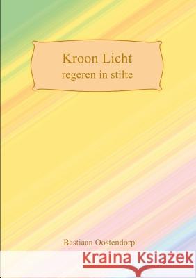 Kroon Licht Bastiaan Oostendorp 9781326622886 Lulu.com - książka