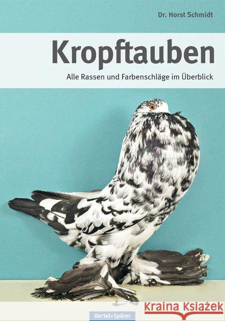 Kropftauben : Alle Rassen und Farbenschläge im Überblick Schmidt, Horst 9783886275991 Oertel & Spörer - książka