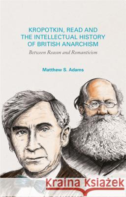 Kropotkin, Read, and the Intellectual History of British Anarchism: Between Reason and Romanticism Adams, M. 9781137392602 Palgrave MacMillan - książka