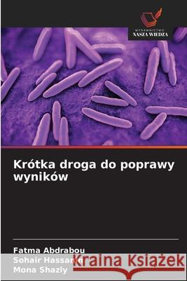 Krótka droga do poprawy wyników Abdrabou, Fatma, Hassanin, Sohair, Shazly, Mona 9786208936709 Wydawnictwo Nasza Wiedza - książka