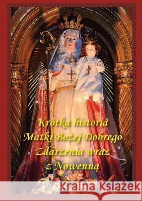 Krótka historia Matki Bożej Dobrego Zdarzenia wraz z Nowenną Jose M. Urrart Paul M. Kimball 9780988372313 Society of St. Pius X - książka