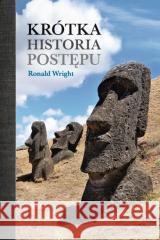 Krótka historia postępu Ronald Wright, Łukasz Wierzbicki 9788396051820 Pogotowie Kazikowe - książka