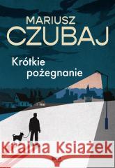 Krótkie pożegnanie Mariusz Czubaj 9788324067749 Znak - książka