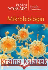 Krótkie wykłady. Mikrobiologia Simon Baker, Caroline Griffiths, Jane Nicklin 9788301219239 Wydawnictwo Naukowe PWN - książka