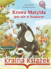 Krowa Matylda jest nie w humorze Alexander Steffensmeier 9788382656701 Media Rodzina - książka