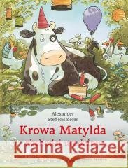 Krowa Matylda obchodzi urodziny Alexander Steffensmeier 9788382659351 Media Rodzina - książka