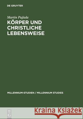 Körper und christliche Lebensweise = The Human Body and the Christian Way of Life Pujiula, Martin 9783110189209 Walter de Gruyter - książka