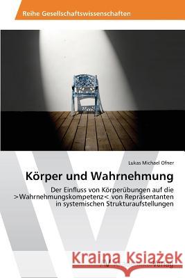 Körper und Wahrnehmung Ofner, Lukas Michael 9783639489262 AV Akademikerverlag - książka