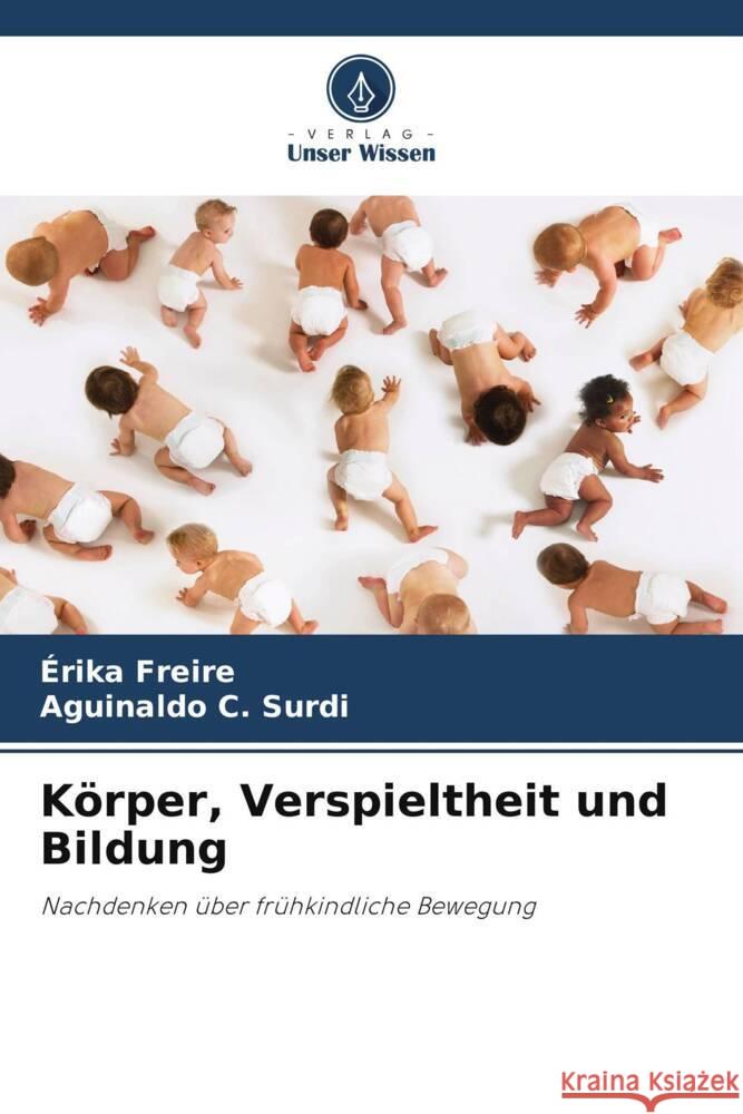 Körper, Verspieltheit und Bildung Freire, Érika, Surdi, Aguinaldo C. 9786208215330 Verlag Unser Wissen - książka
