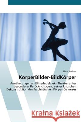 KörperBilder-BildKörper Pavlova, Elena 9783639422153 AV Akademikerverlag - książka