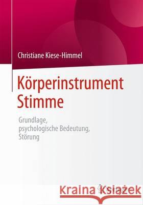 Körperinstrument Stimme: Grundlage, Psychologische Bedeutung, Störung Kiese-Himmel, Christiane 9783662496473 Springer - książka