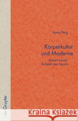 Körperkultur und Moderne: Robert Musils Ästhetik des Sports Anne Fleig 9783110196436 De Gruyter - książka
