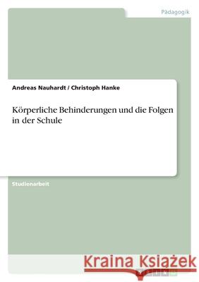 Körperliche Behinderungen und die Folgen in der Schule Andreas Nauhardt Christoph Hanke 9783640444625 Grin Verlag - książka