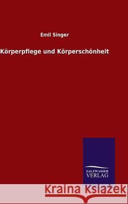 Körperpflege und Körperschönheit Emil Singer 9783846060049 Salzwasser-Verlag Gmbh - książka